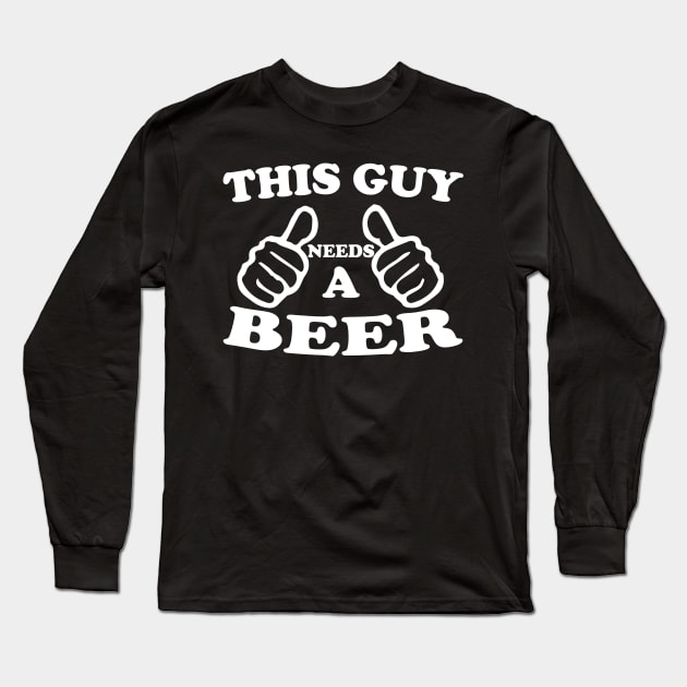 Funny Drinking Gift, This Guy Needs A Beer, Great Beer Lover Design Long Sleeve T-Shirt by Blue Zebra